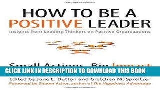 [PDF] How to Be a Positive Leader: Small Actions, Big Impact Full Online