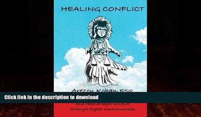 READ BOOK  Healing Conflict - How to Manage Disputes and Resolve Conflict Through Higher