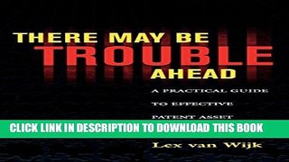 [PDF] There May Be Trouble Ahead: A Practical Guide to Effective Patent Asset Management Full Online