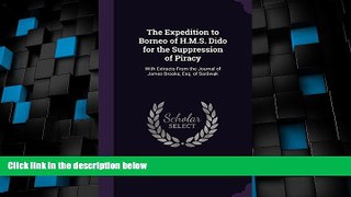 Deals in Books  The Expedition to Borneo of H.M.S. Dido for the Suppression of Piracy: With