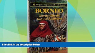 READ NOW  Borneo: Journey into the Tropical Rainforest (Passport s regional guides of Indonesia)