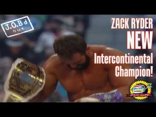 JOB'd Out - Your NEW Intercontinental Champion.. ZACK RYDER