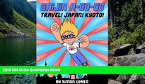 Must Have PDF  Gaijin A-Go-Go: Travel! Japan! Kyoto!  Full Read Best Seller