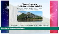 Must Have  The Great Indochina Loop: Photos from Thailand, Laos, Vietnam and Cambodia  READ Ebook