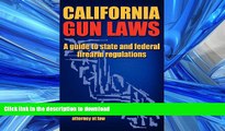 PDF ONLINE California Gun Laws - A Guide to State and Federal Firearm Regulations. FREE BOOK ONLINE