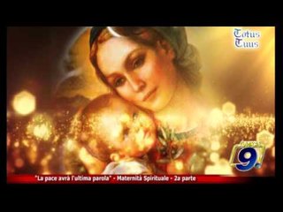 Totus Tuus | "La pace avrà l'ultima parola" Maternità Spirituale - 2a parte