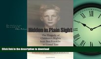 EBOOK ONLINE Hidden in Plain Sight: The Tragedy of Children s Rights from Ben Franklin to Lionel