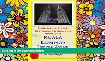 Must Have  Kuala Lumpur Travel Guide: Sightseeing, Hotel, Restaurant   Shopping Highlights by