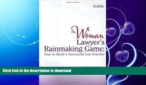 READ BOOK  The Woman Lawyer s Rainmaking Game:  How to Build a Successful Law Practice FULL ONLINE