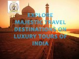 Explore Majestic Travel Destinations On Luxury Tours Of India