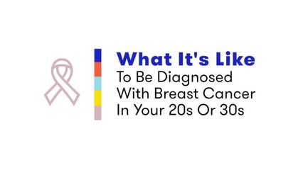 What It’s Like To Be Diagnosed With Breast Cancer In Your 20s Or 30s