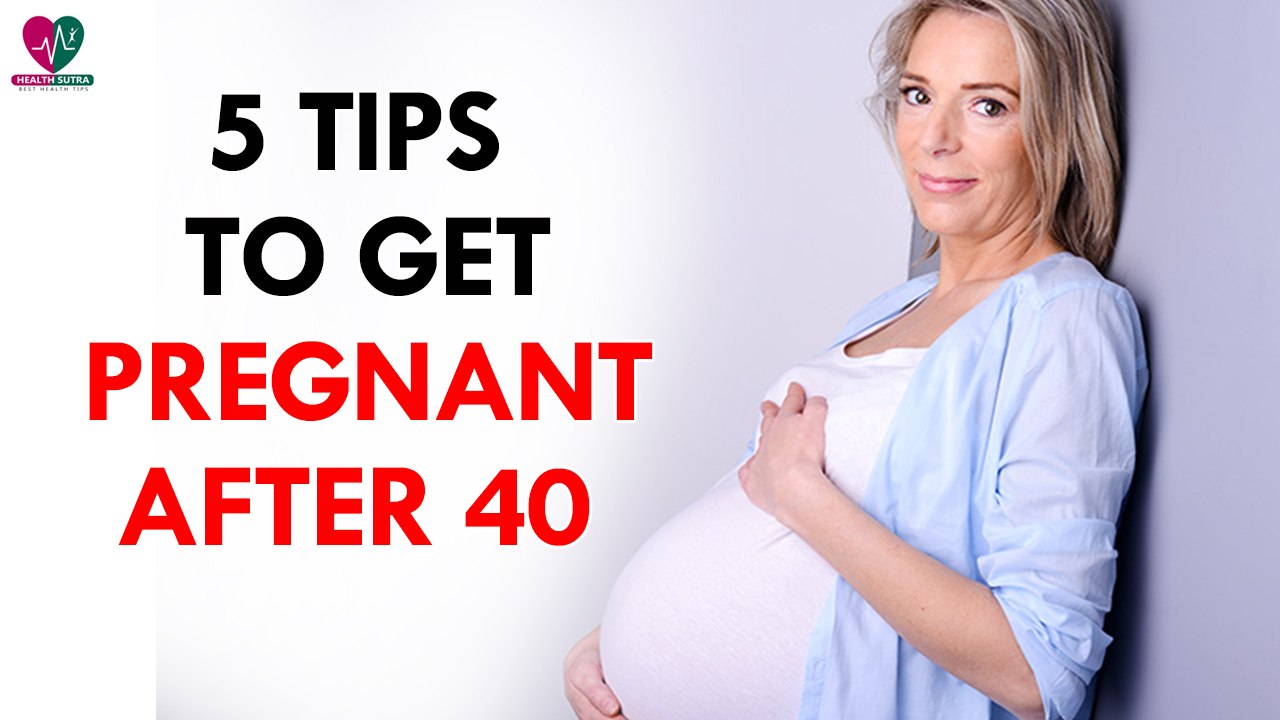5 Tips to get pregnant after 40 - Health Sutra