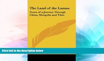 Must Have  The Land of the Lamas: Notes of a Journey Through China, Mongolia and Tibet  Premium