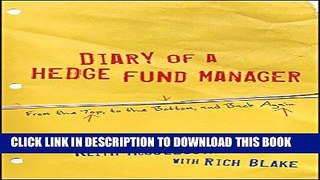 [PDF] Diary of a Hedge Fund Manager: From the Top, to the Bottom, and Back Again Full Online