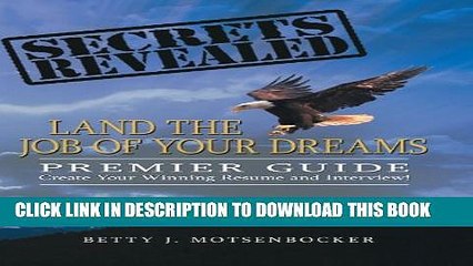 [Read PDF] Secrets Revealed: Land the Job of Your Dreams: Premier Guide Create Your Winning Resume