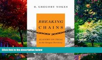 Big Deals  Breaking Chains: Slavery on Trial in the Oregon Territory  Best Seller Books Most Wanted