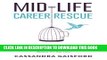 [Read PDF] Mid-Life Career Rescue: What Makes You Happy: How to confidently leave a job you hate,