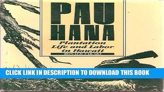 [Read PDF] Pau Hana: Plantation Life and Labor in Hawaii 1835-1920 Ebook Free