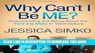 [Read PDF] Why Can t I Be Me?: Understanding and Rising Above the  Fake It To Make It  Work