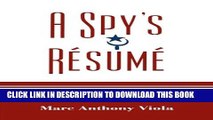 [Read PDF] A Spy s RÃ©sumÃ©: Confessions of a Maverick Intelligence Professional and Misadventure