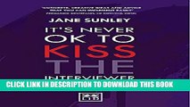 [Read PDF] It s Never Ok to Kiss the Interviewer: And Other Secrets to Surviving, Thriving and