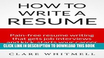 [Read PDF] How To Write A Resume - Pain-free resume writing that gets job interviews and