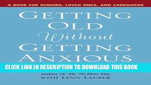 [PDF] Getting Old without Getting Anxious: A Book for Seniors, Loved Ones, and Caregivers Full