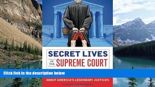 Big Deals  Secret Lives of the Supreme Court: What Your Teachers Never Told You about America s