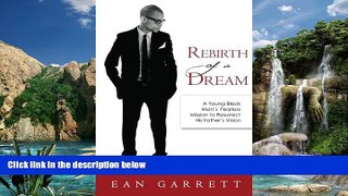 Big Deals  Rebirth of a Dream: A Young Black Man s Fearless Mission to Resurrect His Father s