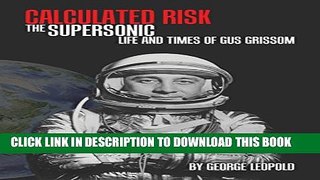 [PDF] Calculated Risk: The Supersonic Life and Times of Gus Grissom Full Colection