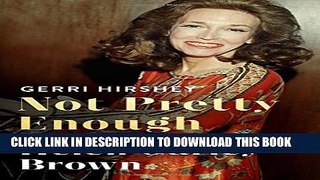 [PDF] Not Pretty Enough: The Unlikely Triumph of Helen Gurley Brown Full Online