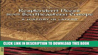 [PDF] Resplendent Dress from Southeastern Europe: A History in Layers (Fowler Museum Textile) Full