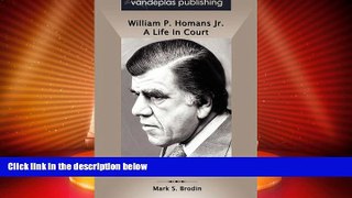Must Have PDF  William P. Homans Jr.: A Life In Court  Full Read Best Seller