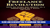 [PDF] Freelance Revolution: How to Make Big Money as a Freelancer in 7 Days or Less (Cyrus
