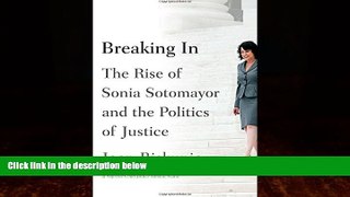 Big Deals  Breaking In: The Rise of Sonia Sotomayor and the Politics of Justice  Full Ebooks Best