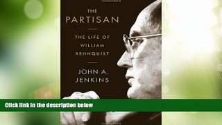 Big Deals  The Partisan: The Life of William Rehnquist  Full Read Best Seller
