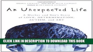 [PDF] An Unexpected Life: A Mother and Son s Story of Love, Determination, Autism, and Art Full