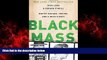 EBOOK ONLINE  Black Mass: Whitey Bulger, the FBI, and a Devil s Deal  DOWNLOAD ONLINE