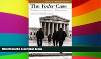 Must Have  The Yoder Case: Religious Freedom, Education, and Parental Rights (Landmark Law Cases