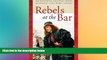 Must Have  Rebels at the Bar: The Fascinating, Forgotten Stories of America s First Women Lawyers