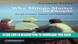 [DOWNLOAD] PDF BOOK Why Things Matter to People: Social Science, Values and Ethical Life Collection