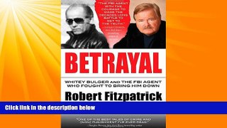 EBOOK ONLINE  Betrayal: Whitey Bulger and the FBI Agent Who Fought to Bring Him Down READ ONLINE