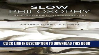 [DOWNLOAD] PDF BOOK Slow Philosophy: Reading Against the Institution Collection