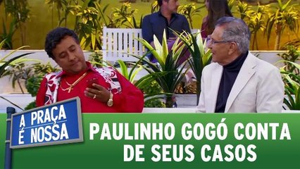 Paulinho Gogó conta de seus casos