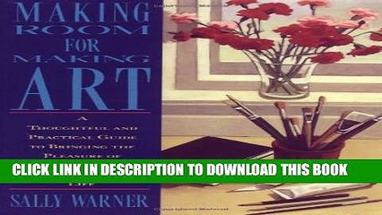 [Read PDF] Making Room for Making Art: A Thoughtful and Practical Guide to Bringing the Pleasure