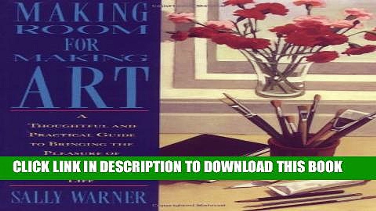 [Read PDF] Making Room for Making Art: A Thoughtful and Practical Guide to Bringing the Pleasure