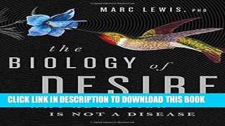 [EBOOK] DOWNLOAD The Biology of Desire: Why Addiction Is Not a Disease PDF