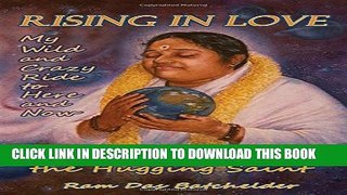[EBOOK] DOWNLOAD Rising in Love: My Wild and Crazy Ride to Here and Now, with Amma, the Hugging
