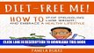 [EBOOK] DOWNLOAD Diet-Free Me: How to Stop Struggling, Lose Weight, and Embrace a Healthy