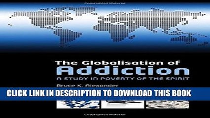 [EBOOK] DOWNLOAD The Globalization of Addiction: A Study in Poverty of the Spirit GET NOW